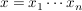 $ x=x_1 \cdots x_n $