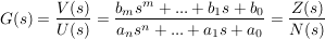 $ G(s)=\bruch{V(s)}{U(s)}=\bruch{b_ms^m+...+b_1s+b_0}{a_ns^n+...+a_1s+a_0}=\bruch{Z(s)}{N(s)} $