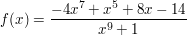 $ f(x)=\bruch{-4x^7+x^5+8x-14}{x^9+1} $