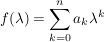 $ f(\lambda)=\summe_{k=0}^{n} a_k\lambda^k $